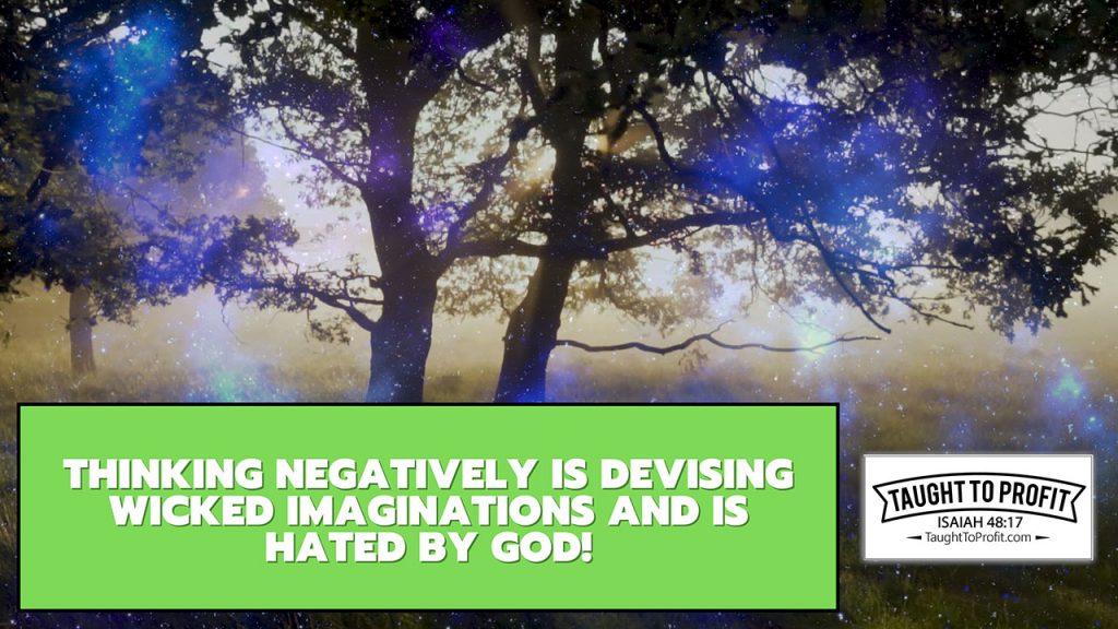 Thinking Negatively Is Devising Wicked Imaginations And Is Hated By God!