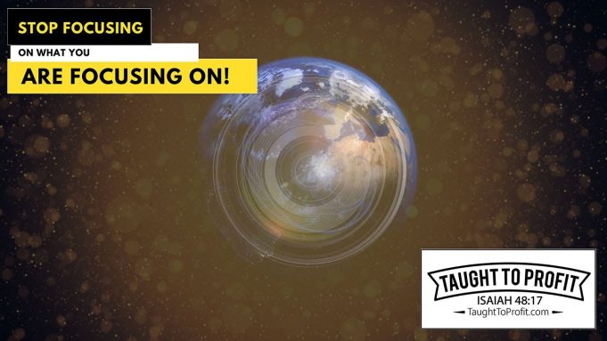 Stop Focusing On What You Are Focusing On!