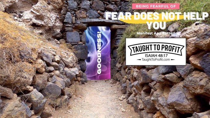 Being Fearful Of Fear Does Not Help You Manifest Any Better! Know That Only Goodness Lies Before You!