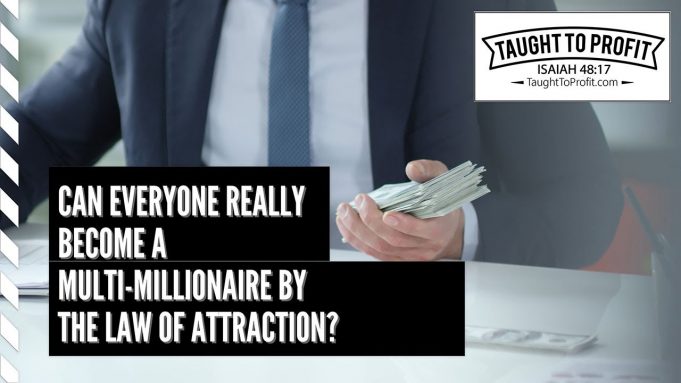 Can Everyone Really Become A Multi-Millionaire By The Law Of Attraction?