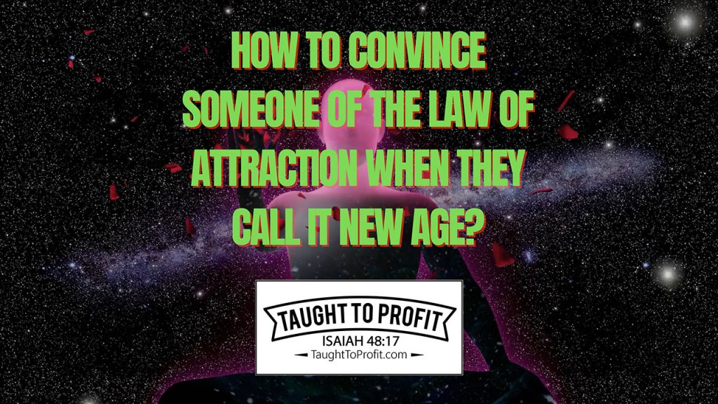 How To Convince Someone Of The Law Of Attraction When They Call It New Age?
