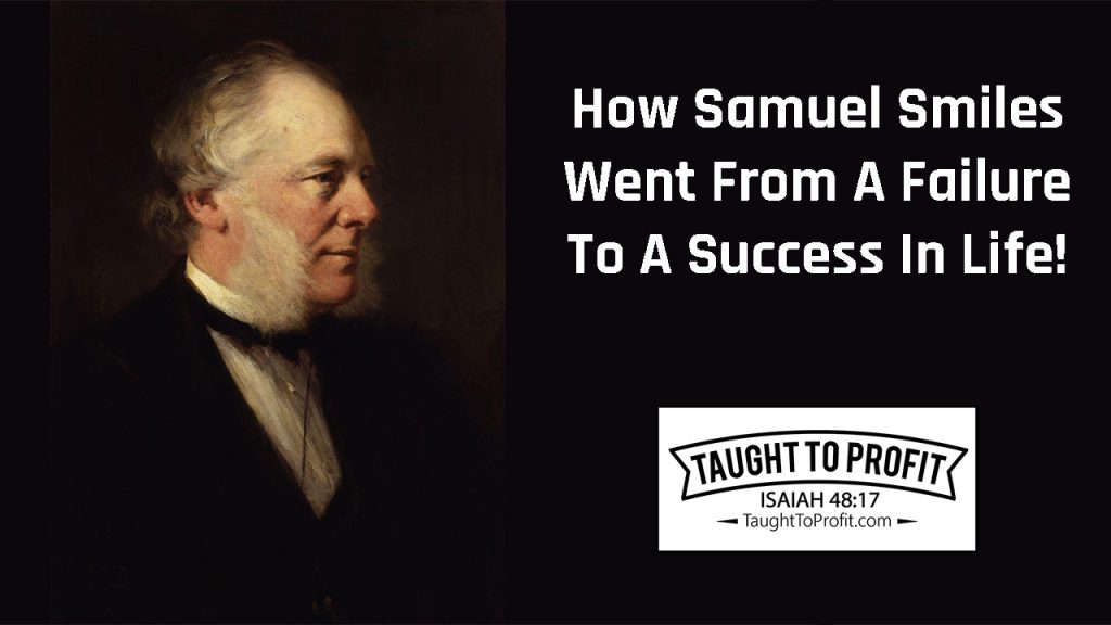 How Samuel Smiles Went From A Failure To A Success In Life!