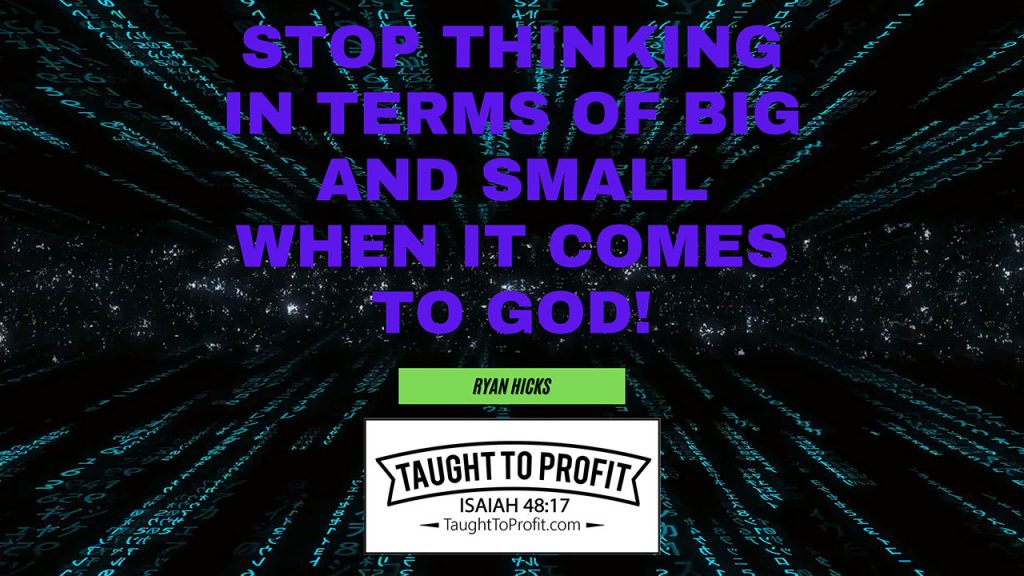 Stop Thinking In Terms Of Big And Small When It Comes To God!