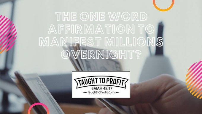 The One Word Affirmation To Manifest Millions Overnight?