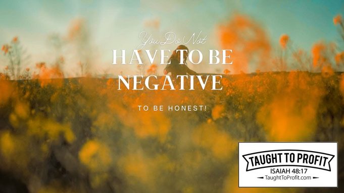 You Do Not Have To Be Negative To Be Honest!