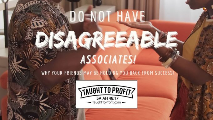 Do Not Have Disagreeable Associates! Your Friends May Be Holding You Back From Success!