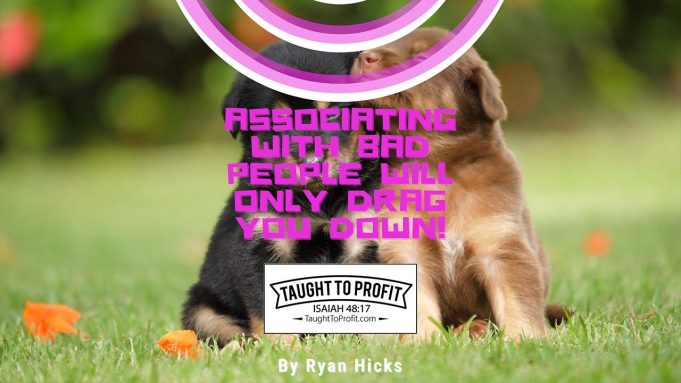 Associating With Bad People Will Only Drag You Down!