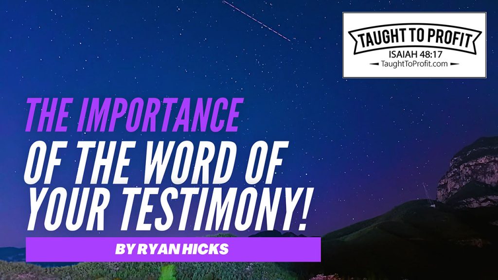 The Importance Of The Word Of Your Testimony!
