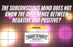 The Subconscious Mind Does Not Know The Difference Between Negative And Positive?