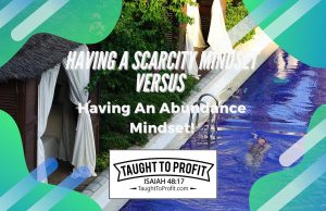 Having A Scarcity Mindset Versus Having An Abundance Mindset!