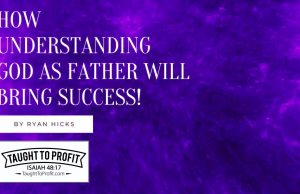 How Understanding God As Father Will Bring Success!