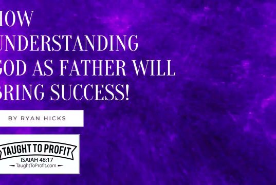 How Understanding God As Father Will Bring Success!