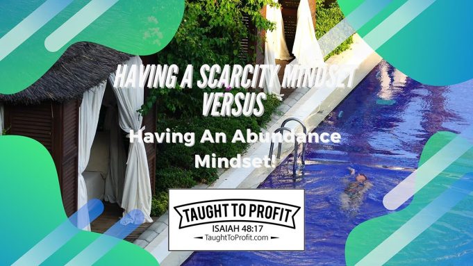 Having A Scarcity Mindset Versus Having An Abundance Mindset!