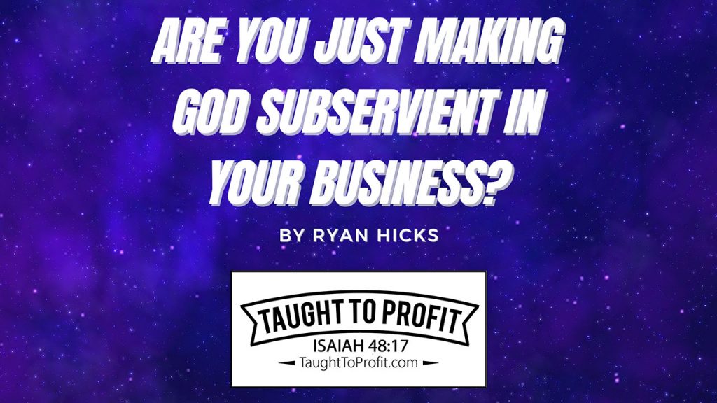 Are You Just Making God Subservient In Your Business? Shouldn't He Be Your CEO?