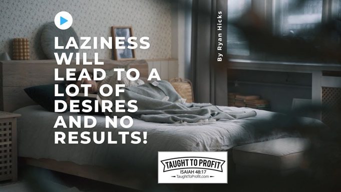 Do Nothing And Attract Millions Of Dollars? Laziness Will Lead To A Lot Of Desires And No Results!