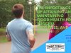 The Importance Of Attaining And Maintaining Good Health For Success, Happiness, And Wealth!