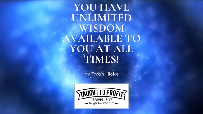 You Have Unlimited Wisdom Available To You At All Times!