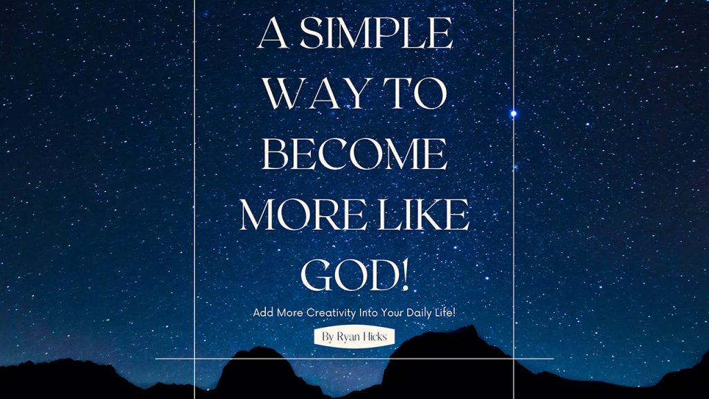 A Simple Way To Become More Like God!