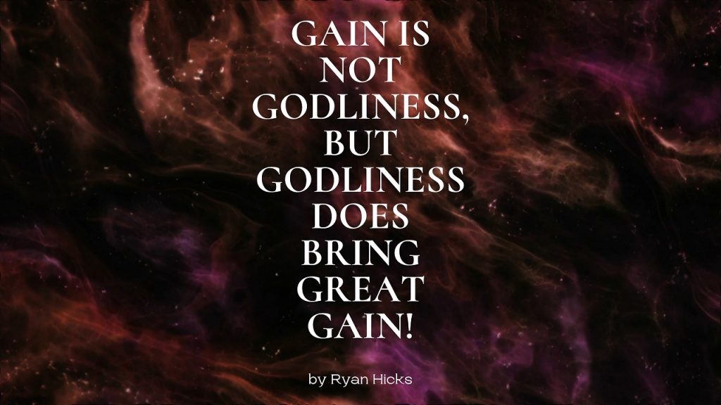 Gain Is Not Godliness, But Godliness Does Bring Great Gain!