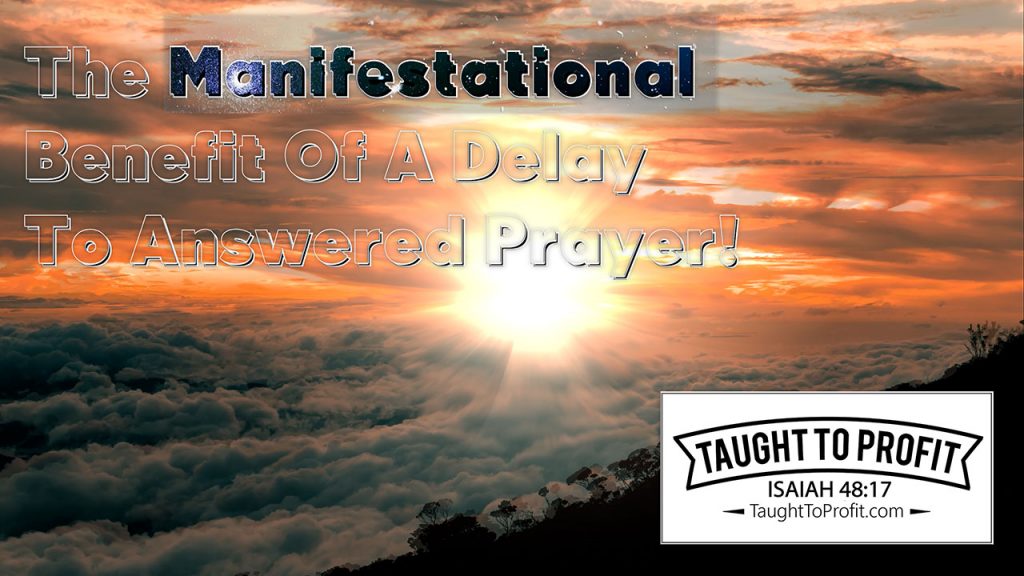 The Manifestational Benefit Of A Delay To Answered Prayer