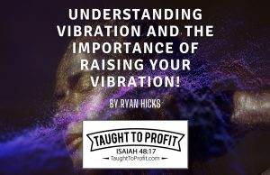 Understanding Vibration And The Importance Of Raising Your Vibration!