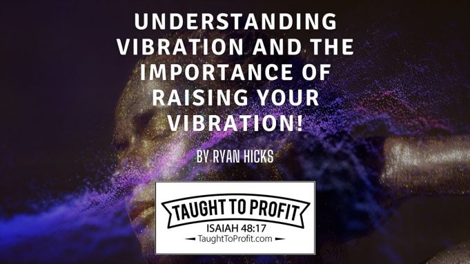 Understanding Vibration And The Importance Of Raising Your Vibration!