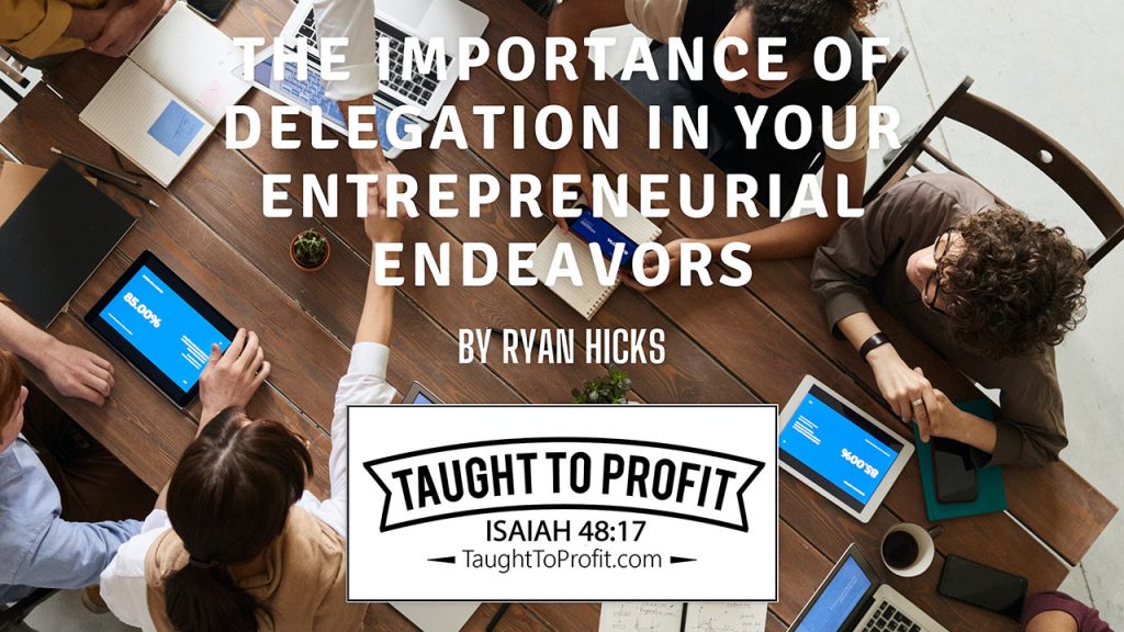 The Importance Of Delegation In Your Entrepreneurial Endeavors