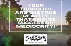 Your Thoughts Are The True Reality That Brings Success Or Mediocrity!