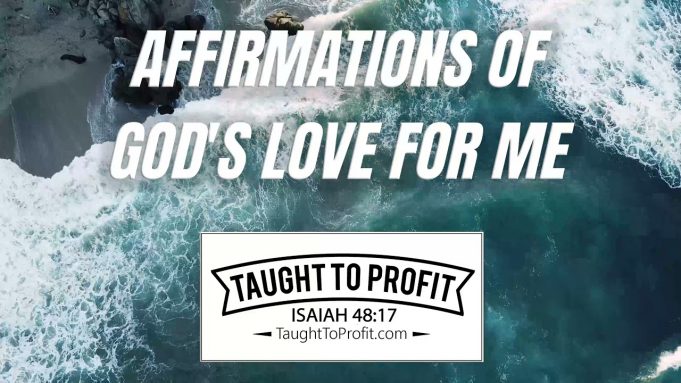 Christian Affirmations Of God’s Love For You! Affirm The Love And Blessing Of God On Your Life!