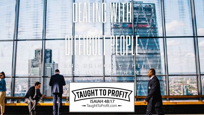 Dealing With Difficult People And Bringing The Best Out Of Them!