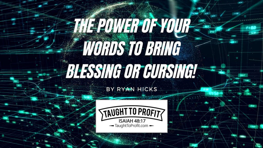 The Power Of Your Words To Bring Blessing Or Cursing!