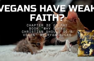 Vegans Have Weak Faith? Chapter 32 Of My Book Why Every Christian Should Be A Vegan!