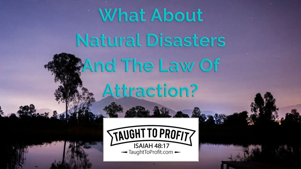 What About Natural Disasters And The Law Of Attraction?