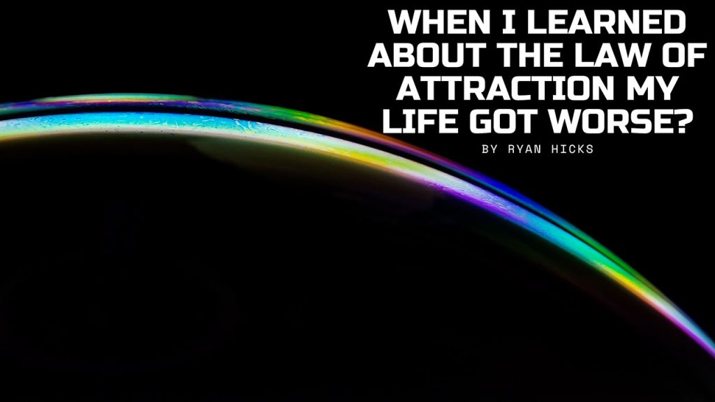 When I Learned About The Law Of Attraction My Life Got Worse?