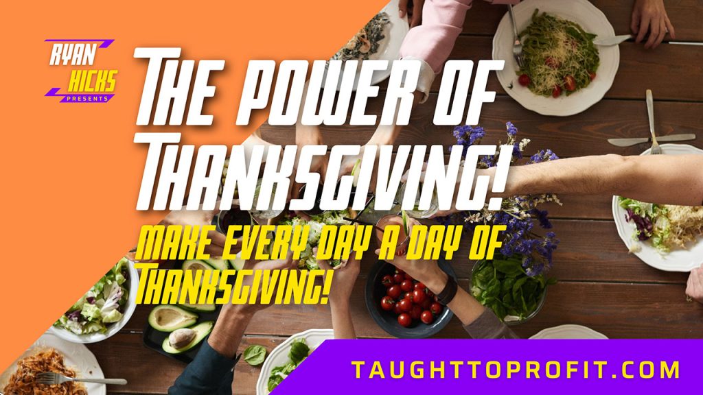 The Power Of Thanksgiving! Make Every Day A Day Of Thanksgiving!