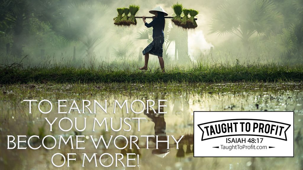To Earn More You Must Become Worthy Of More!