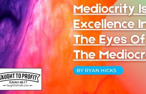 Mediocrity Is Excellence In The Eyes Of The Mediocre!