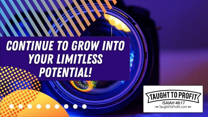 Continue To Grow Into Your Limitless Potential!