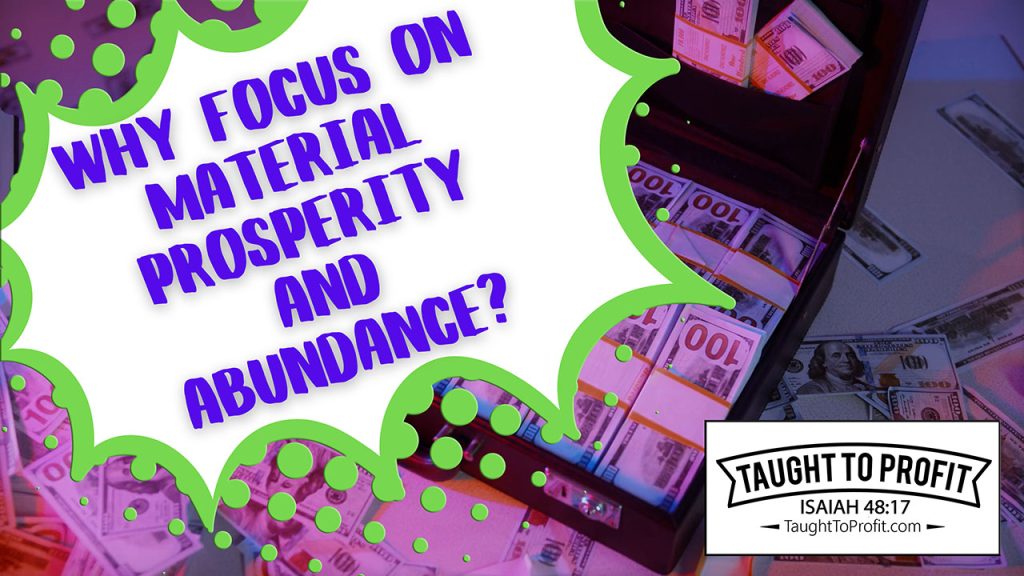 Why Focus On Material Prosperity And Abundance?