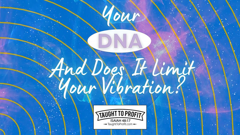Your DNA And Does It Limit Your Vibration?