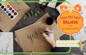 You Do Not Believe In Affirmations?