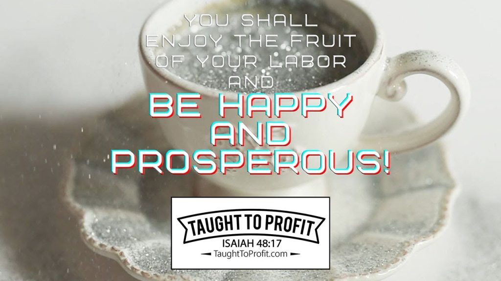 You Shall Enjoy The Fruit Of Your Labor And Be Happy And Prosperous!