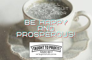 You Shall Enjoy The Fruit Of Your Labor And Be Happy And Prosperous! You Shall Enjoy The Fruit Of Your Labor And Be Happy And Prosperous!