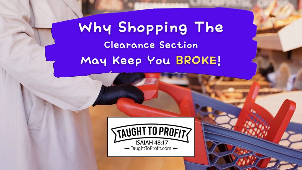 Why Shopping The Clearance Section May Keep You Broke!