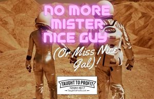 No More Mister Nice Guy (Or Miss Nice Gal)!
