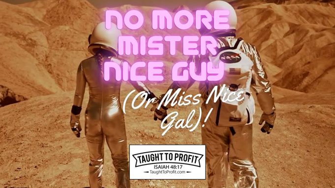 No More Mister Nice Guy (Or Miss Nice Gal)!