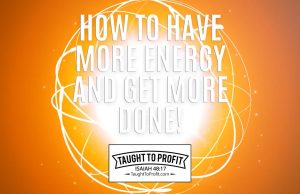 How To Have More Energy And Get More Done!