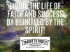 Living The Life Of Faith And Success By Being Led By The Spirit!