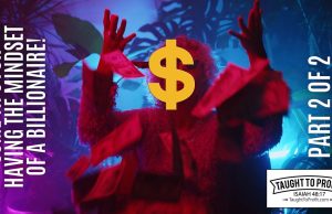 Some Tips For Having The Mindset Of A Billionaire – Part 2 of 2!