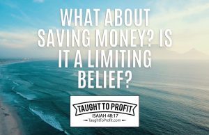 What About Saving Money Or Reinforcing Self-Control In Money Usage? Are These Limiting Beliefs?